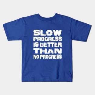 Slow Progress is Better than No Progress Kids T-Shirt